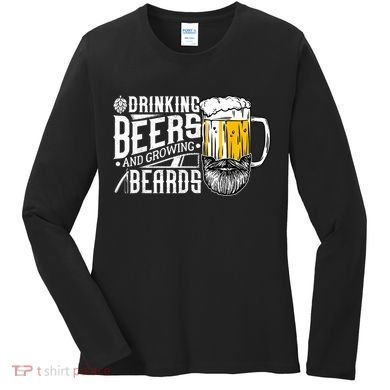 Drinking Beers And Growing Beards Funny Drinking Party Women's Long Sleeve Shirt