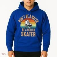 Don't Be A Hater Be A Roller Skater Roller Skate Great Gift Hoodie thumb 2