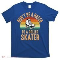 Don't Be A Hater Be A Roller Skater Roller Skate Great Gift T-Shirt thumb 0