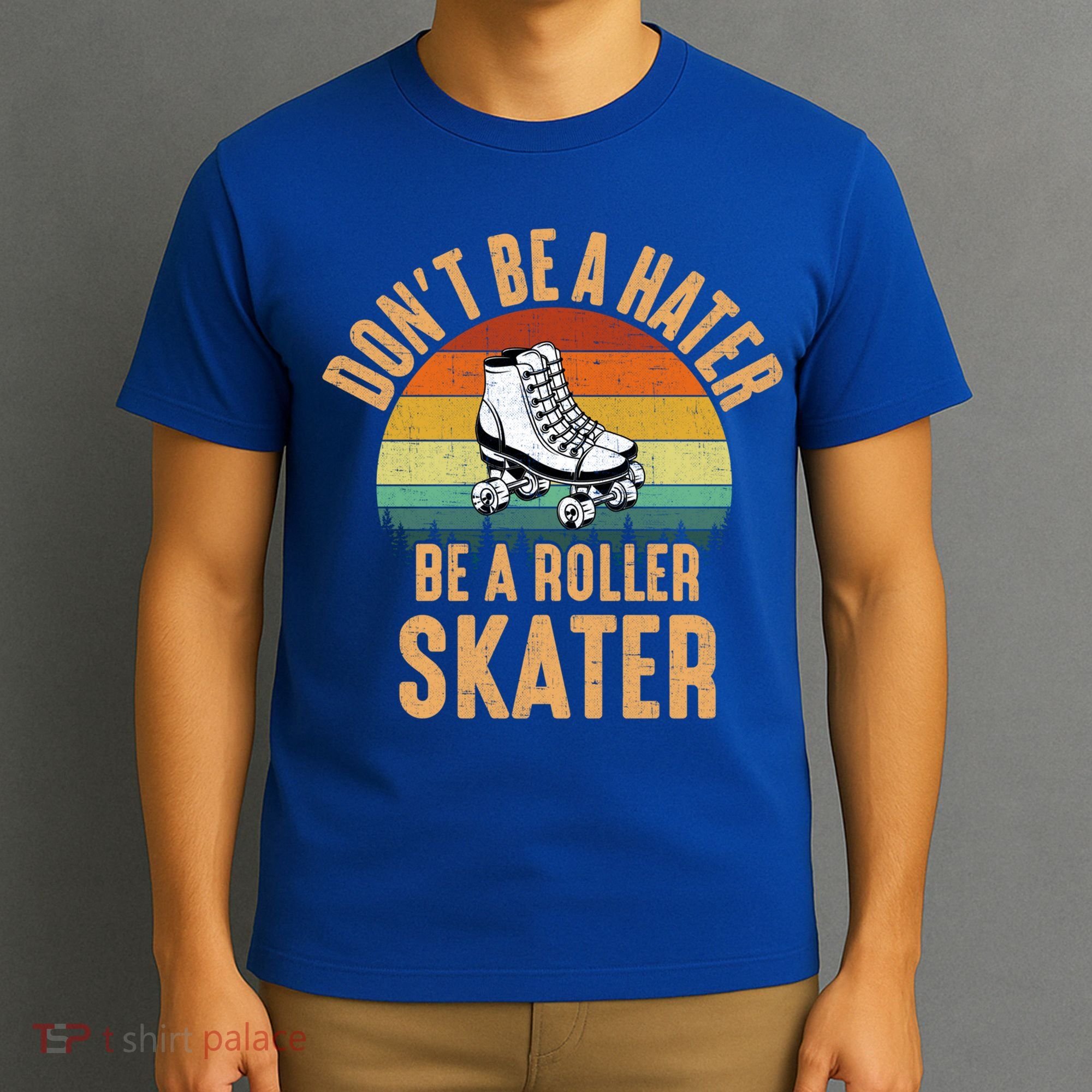 Don't Be A Hater Be A Roller Skater Roller Skate Great Gift T-Shirt