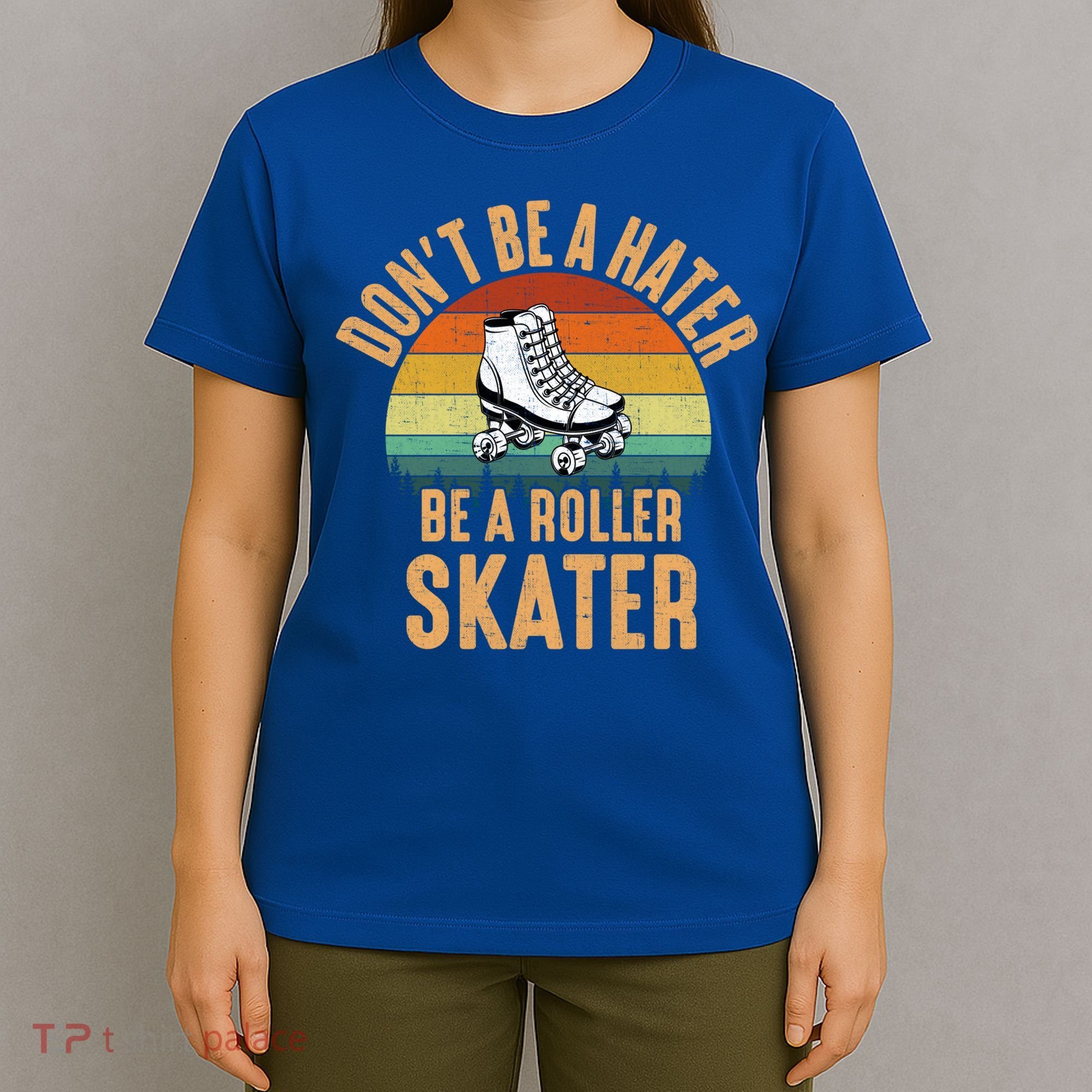 Don't Be A Hater Be A Roller Skater Roller Skate Great Gift T-Shirt