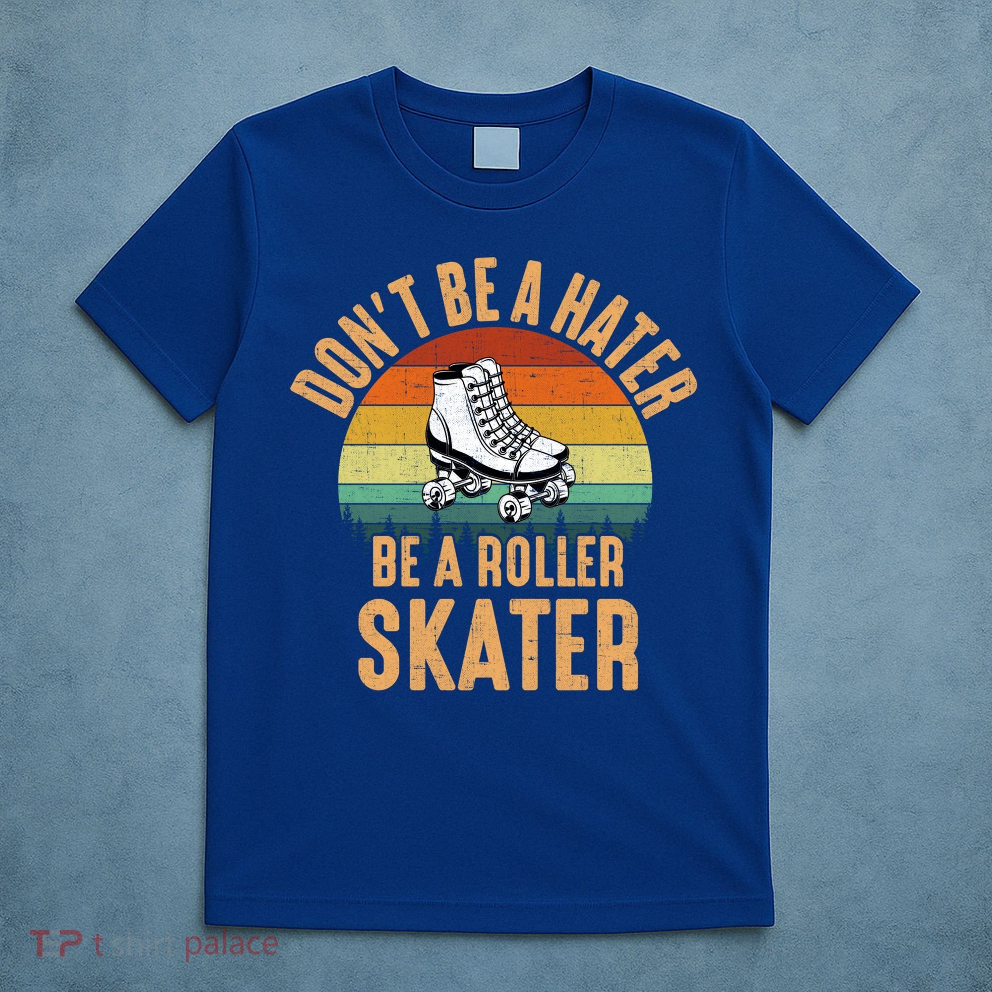 Don't Be A Hater Be A Roller Skater Roller Skate Great Gift T-Shirt