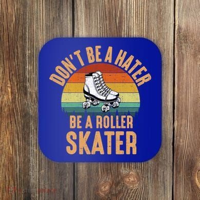 Don't Be A Hater Be A Roller Skater Roller Skate Great Gift Coaster
