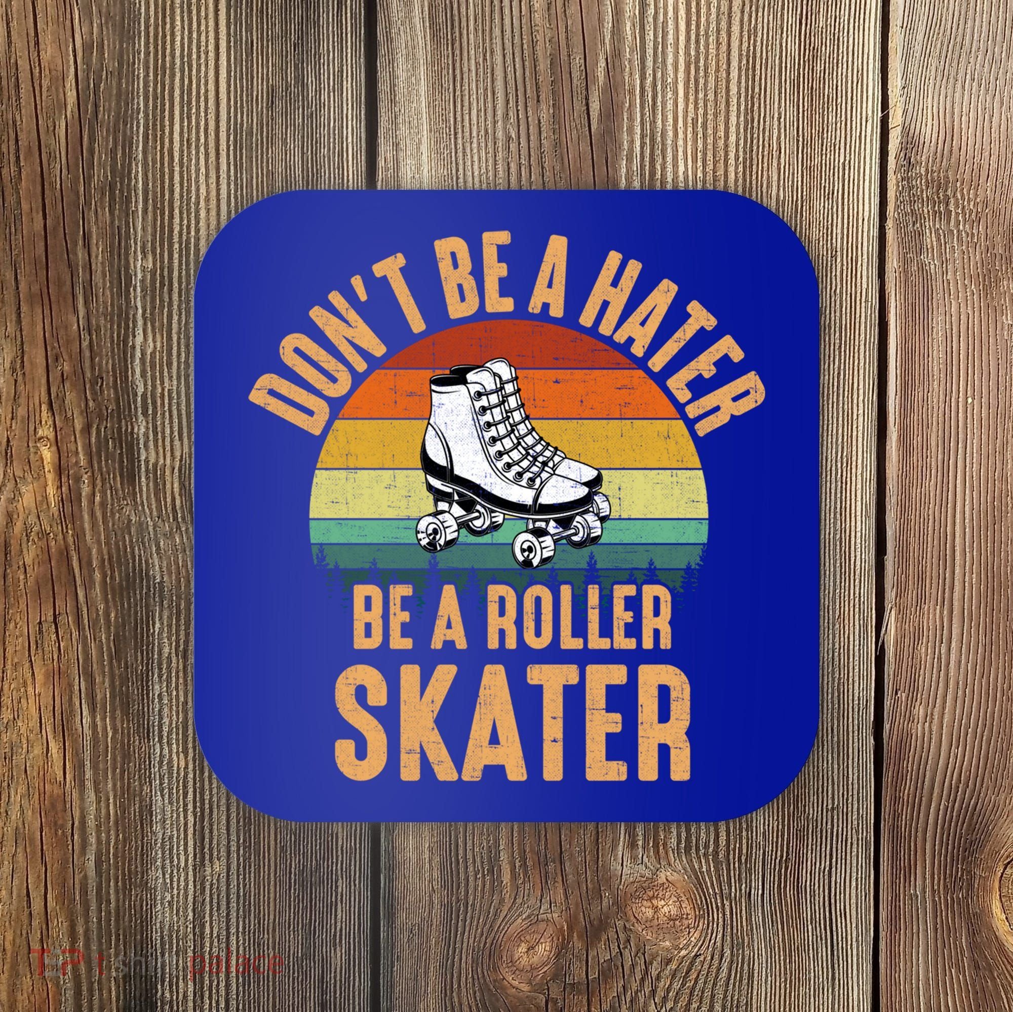 Don't Be A Hater Be A Roller Skater Roller Skate Great Gift Coaster