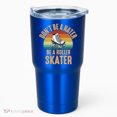 Don't Be A Hater Be A Roller Skater Roller Skate Great Gift Tumbler