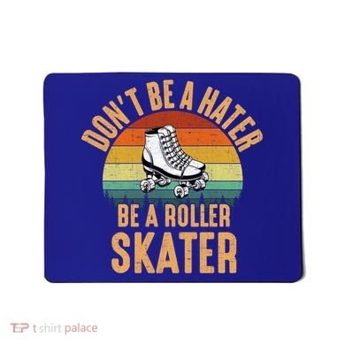 Don't Be A Hater Be A Roller Skater Roller Skate Great Gift Mousepad