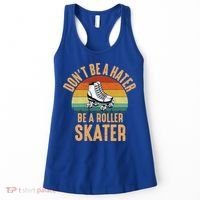 Don't Be A Hater Be A Roller Skater Roller Skate Great Gift Women's Tank Top thumb 0