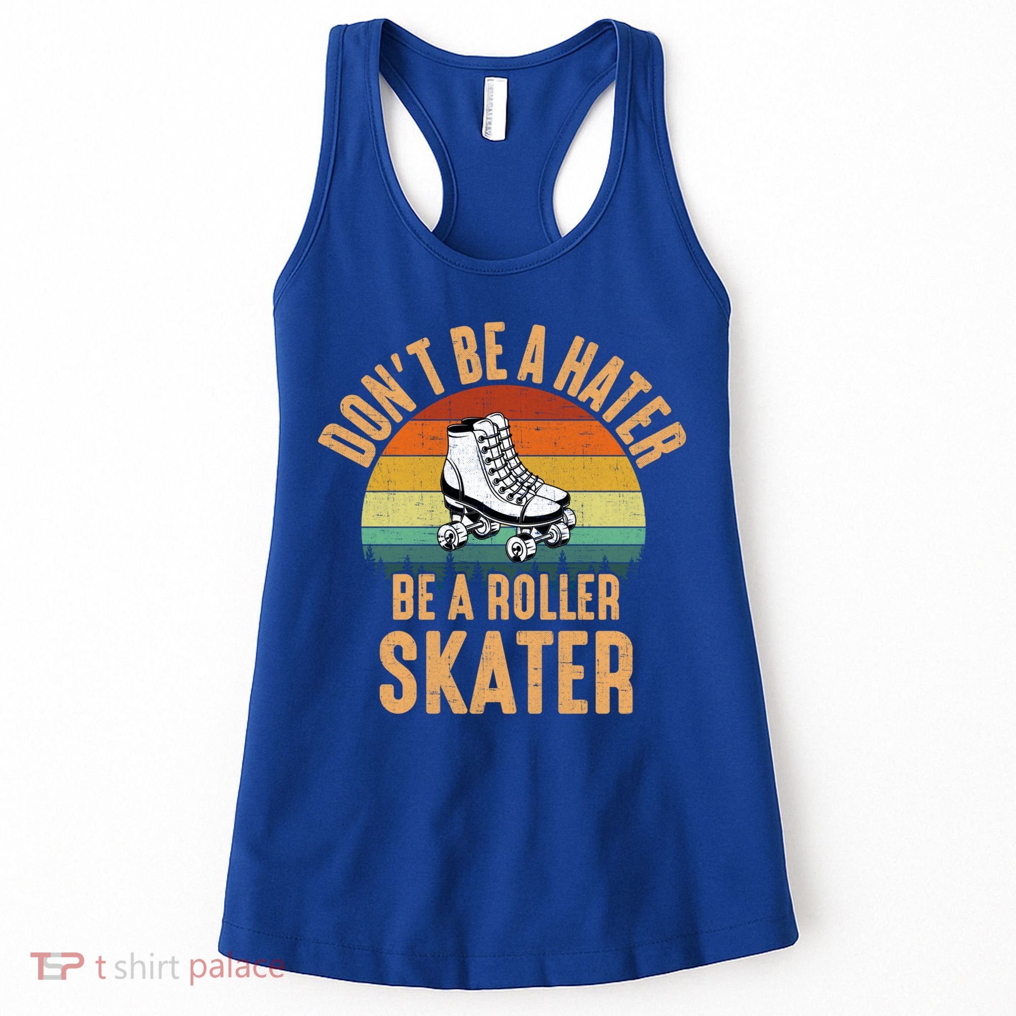 Don't Be A Hater Be A Roller Skater Roller Skate Great Gift Women's Tank Top