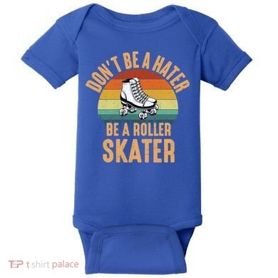 Don't Be A Hater Be A Roller Skater Roller Skate Great Gift Baby Bodysuit