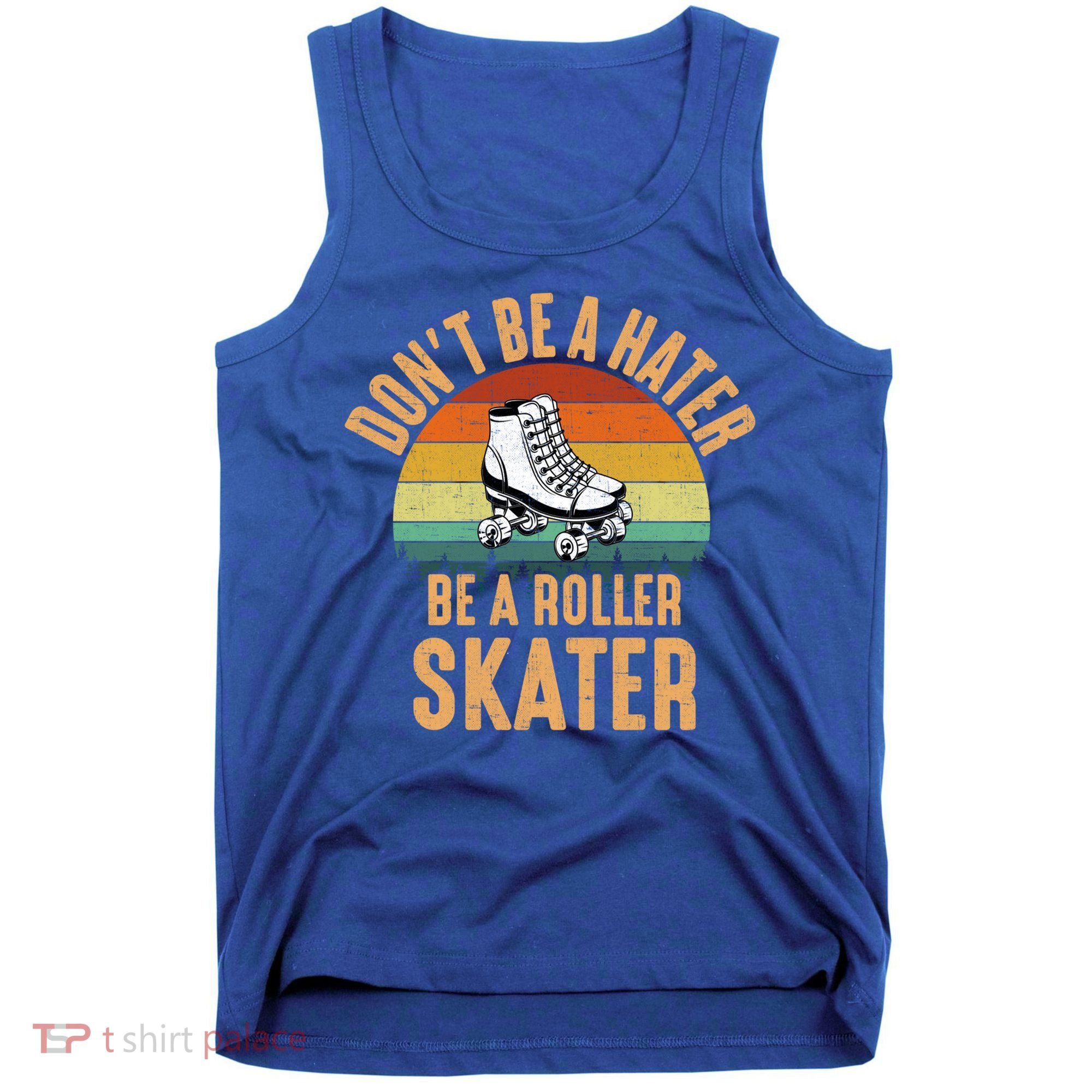 Don't Be A Hater Be A Roller Skater Roller Skate Great Gift Tank Top