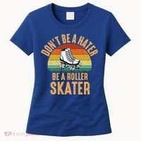 Don't Be A Hater Be A Roller Skater Roller Skate Great Gift Women's T-Shirt thumb 0