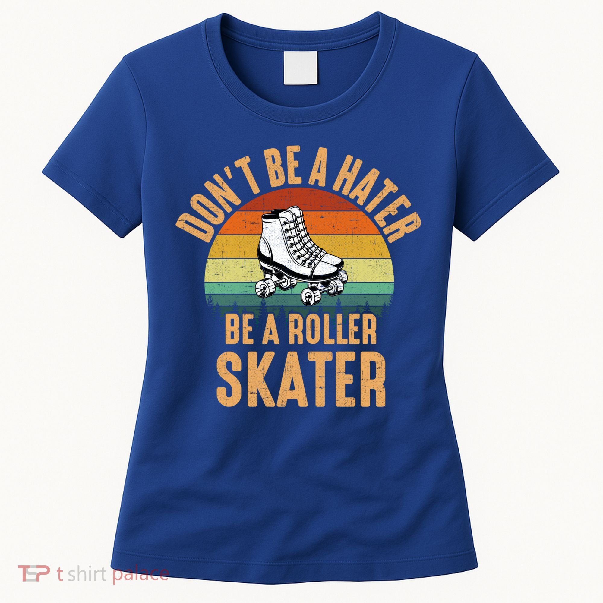 Don't Be A Hater Be A Roller Skater Roller Skate Great Gift Women's T-Shirt