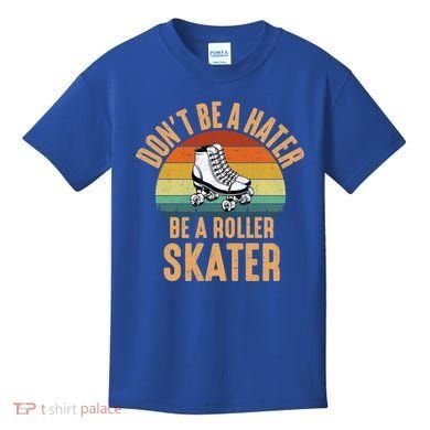 Don't Be A Hater Be A Roller Skater Roller Skate Great Gift Kids T-Shirt