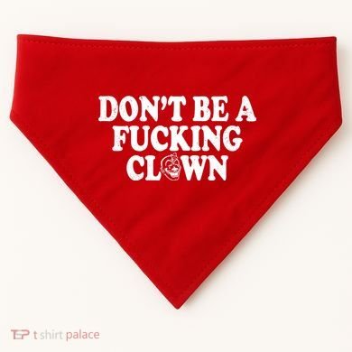 Don't Be A Fucking Clown Funny USA-Made Doggie Bandana