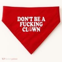 Don't Be A Fucking Clown Funny USA-Made Doggie Bandana thumb 0