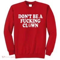 Don't Be A Fucking Clown Funny Sweatshirt thumb 0