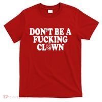 Don't Be A Fucking Clown Funny T-Shirt thumb 0