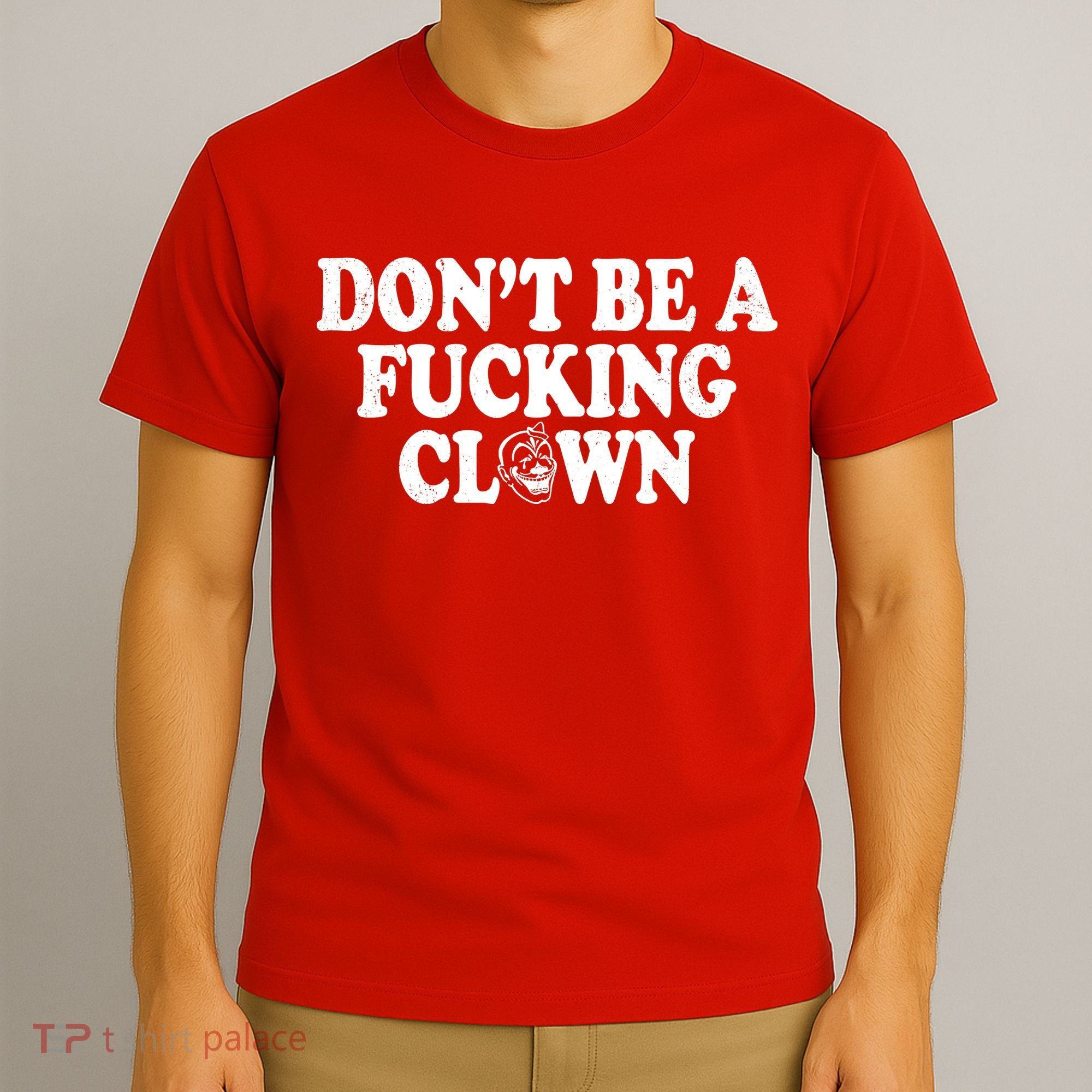 Don't Be A Fucking Clown Funny T-Shirt
