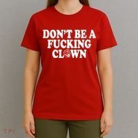 Don't Be A Fucking Clown Funny T-Shirt thumb 4