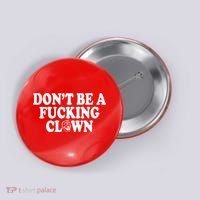 Don't Be A Fucking Clown Funny Button thumb 0