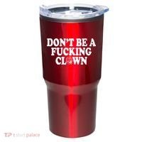 Don't Be A Fucking Clown Funny Tumbler thumb 0