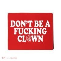 Don't Be A Fucking Clown Funny Mousepad thumb 0
