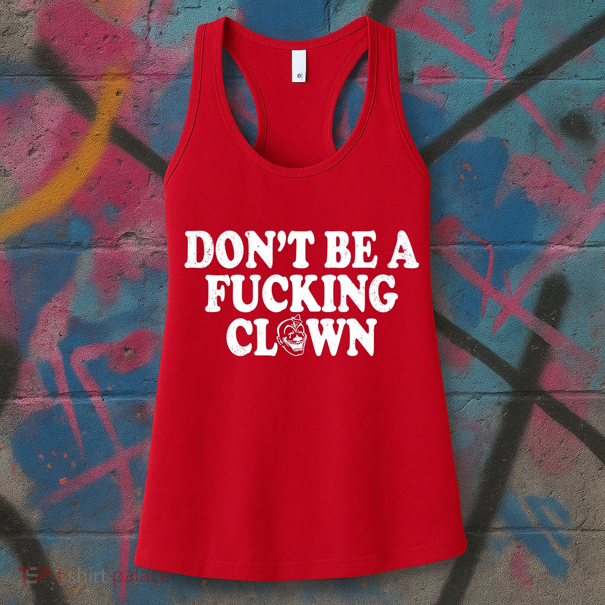 Don't Be A Fucking Clown Funny Women's Tank Top