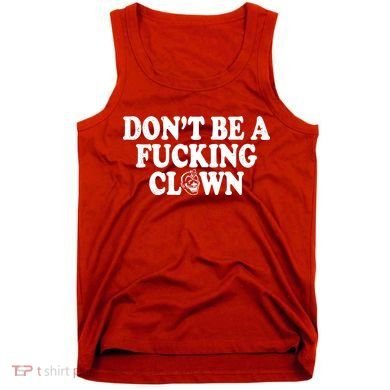 Don't Be A Fucking Clown Funny Tank Top