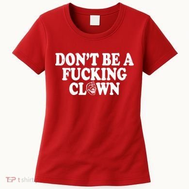 Don't Be A Fucking Clown Funny Women's T-Shirt