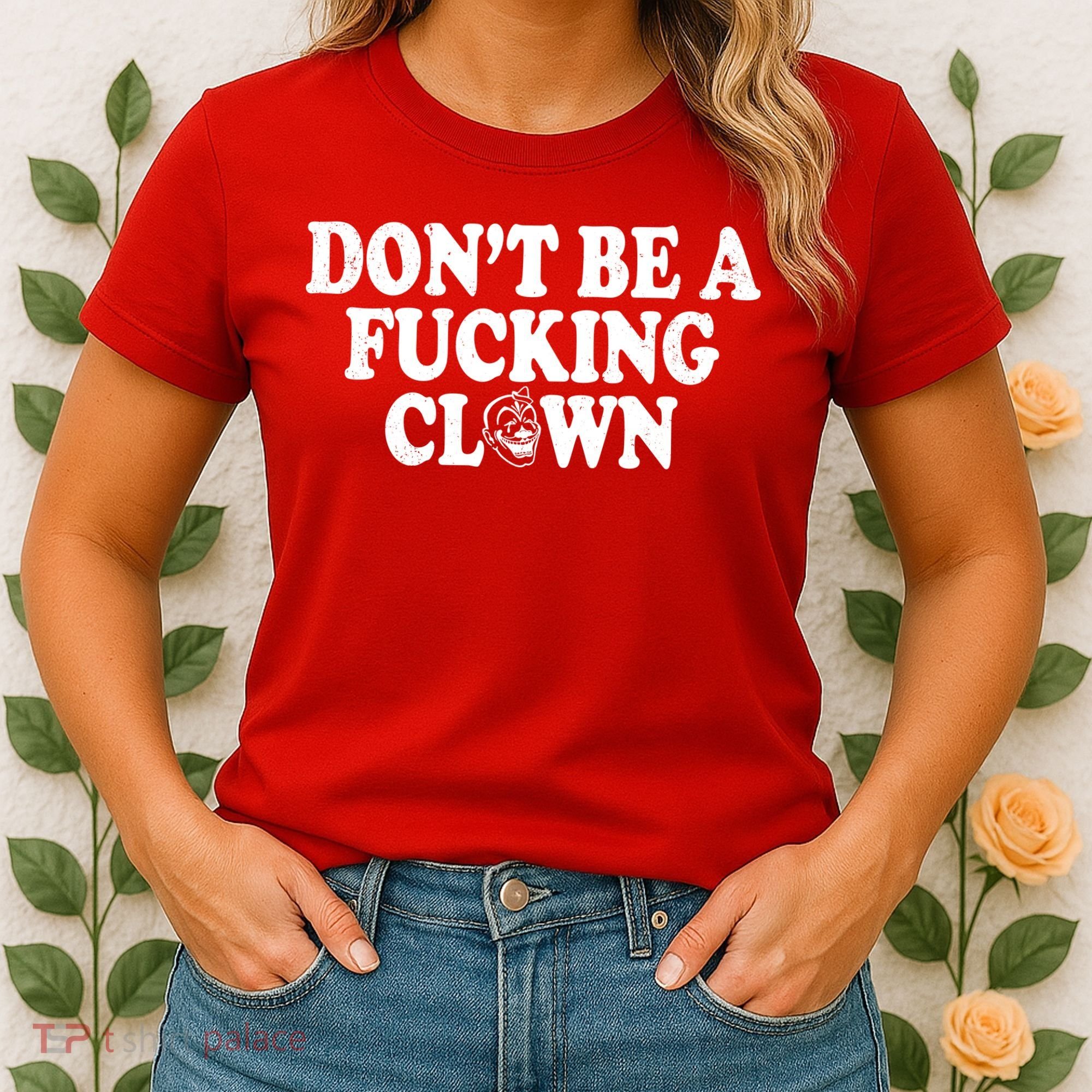 Don't Be A Fucking Clown Funny Women's T-Shirt