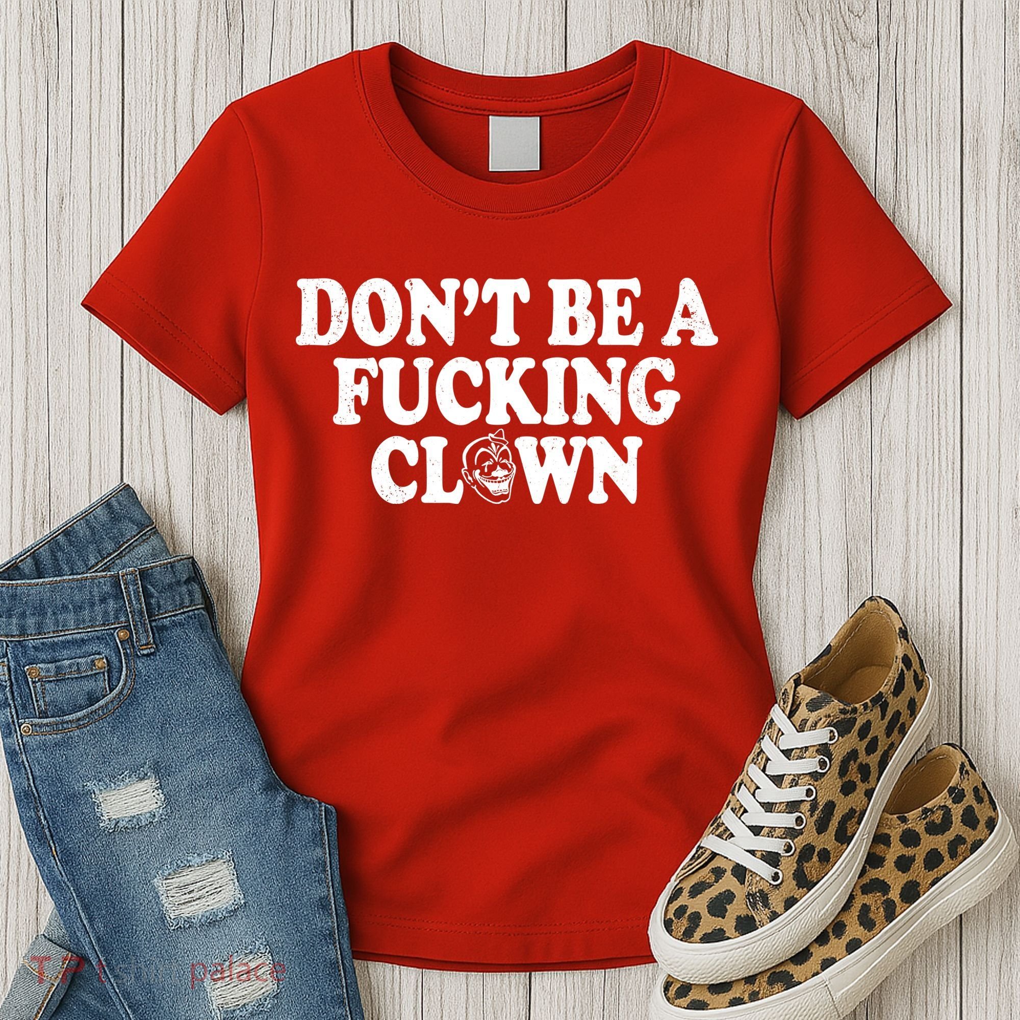Don't Be A Fucking Clown Funny Women's T-Shirt