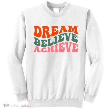 Dream Believe Achieve Retro Quote Sweatshirt