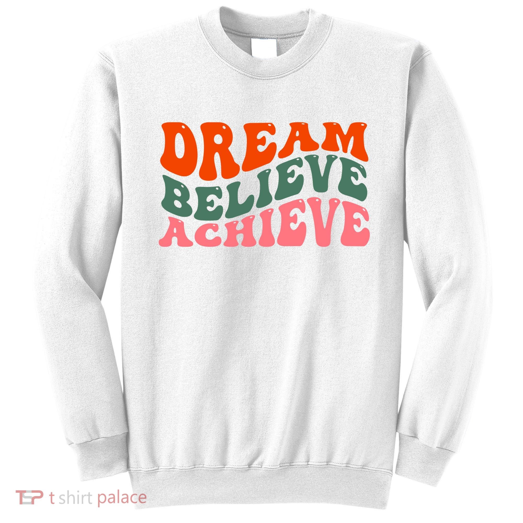 Dream Believe Achieve Retro Quote Sweatshirt