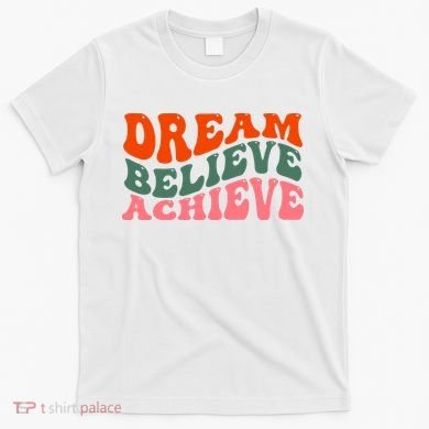 Dream Believe Achieve Retro Quote T-Shirt