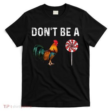 Don't Be A Cock Sucker Sarcastic T-Shirt