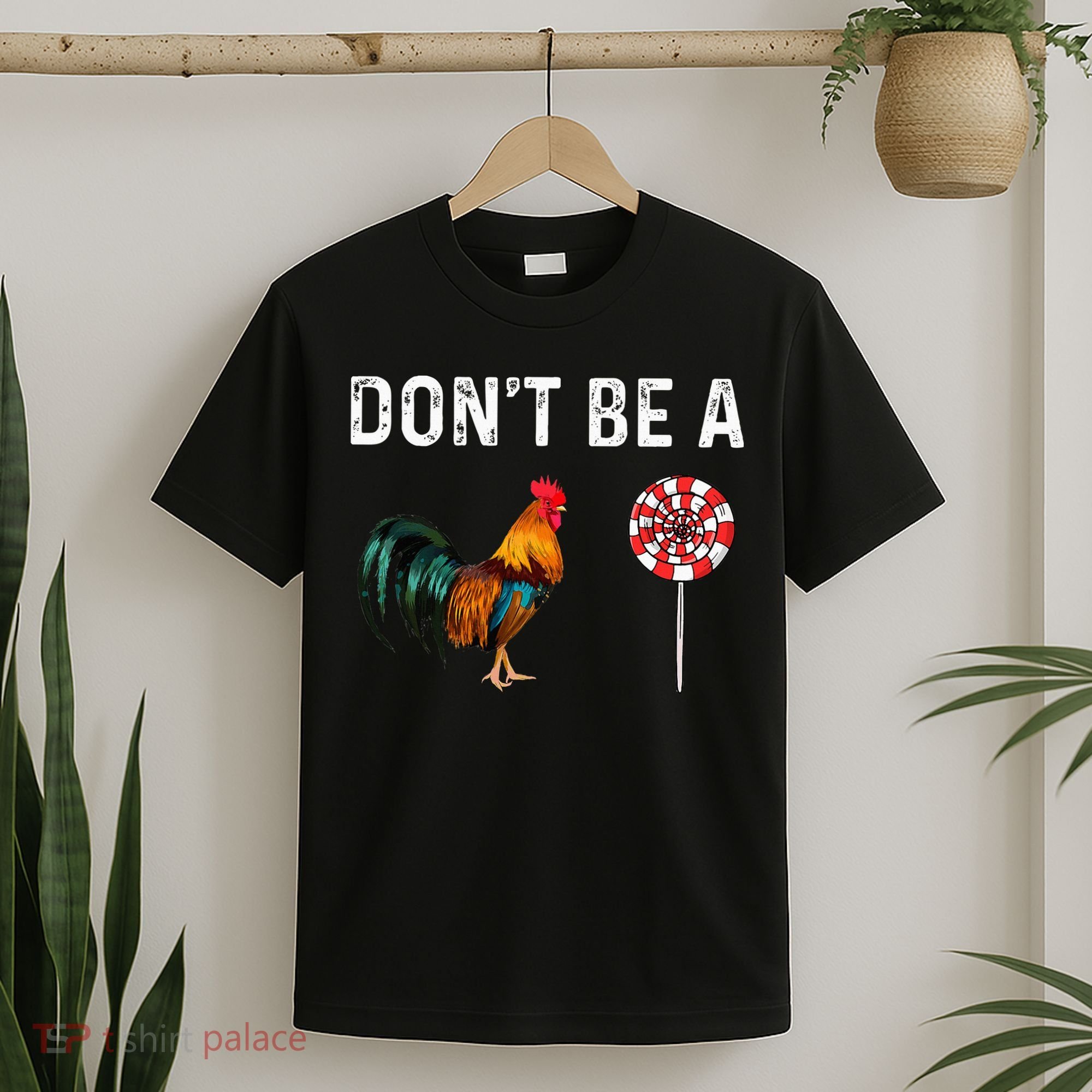 Don't Be A Cock Sucker Sarcastic T-Shirt