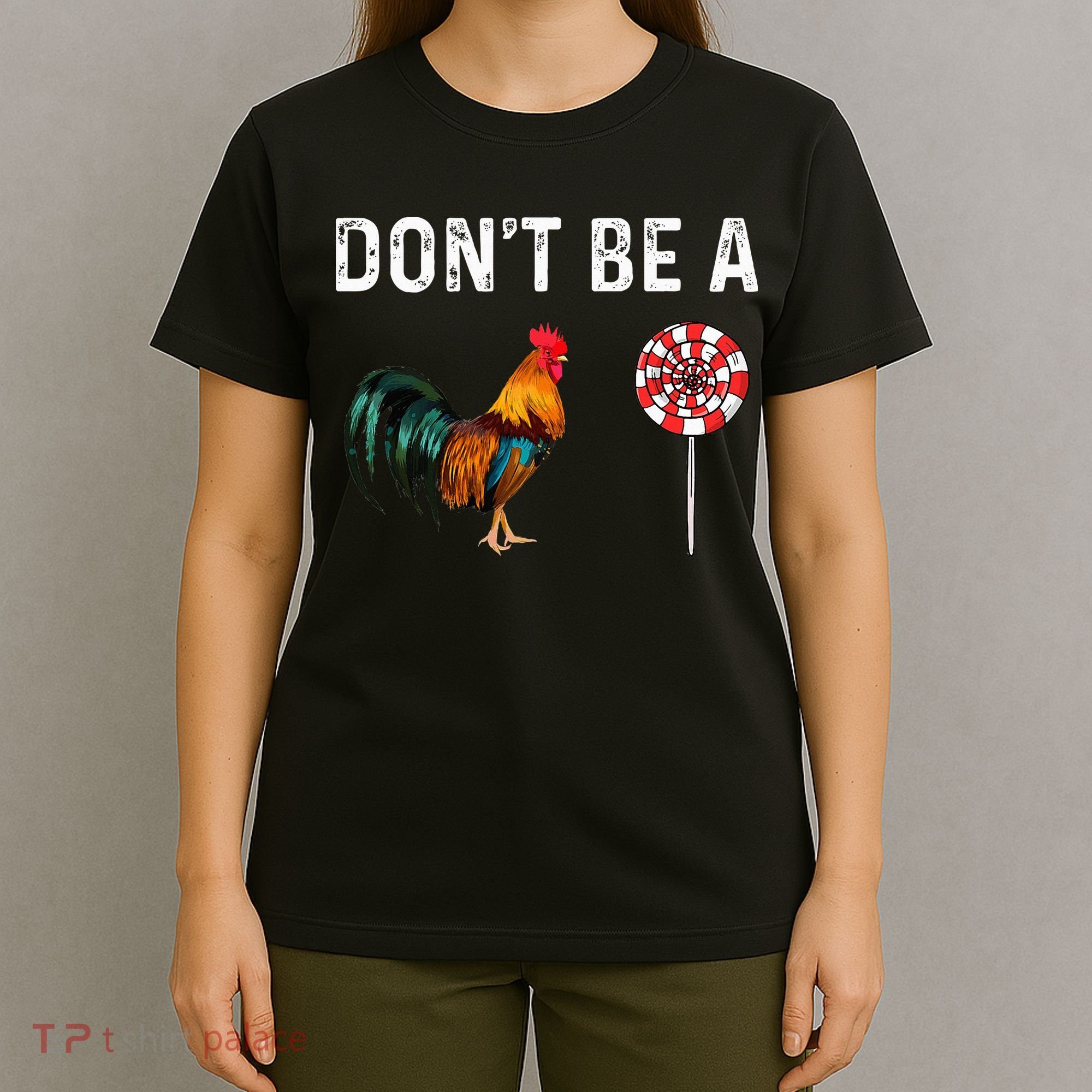 Don't Be A Cock Sucker Sarcastic T-Shirt