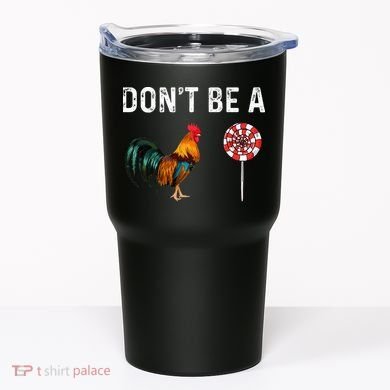 Don't Be A Cock Sucker Sarcastic Tumbler