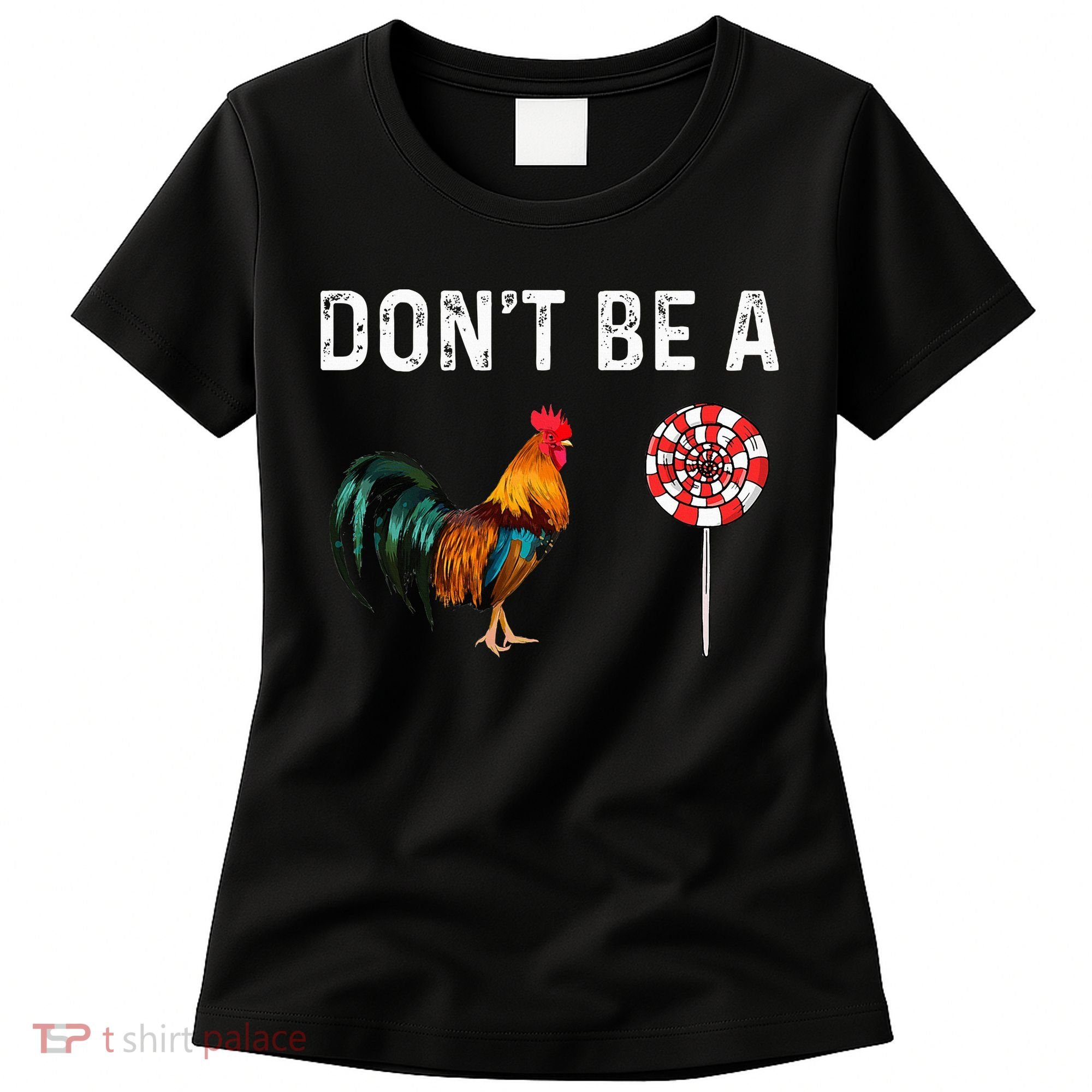 Don't Be A Cock Sucker Sarcastic Women's T-Shirt