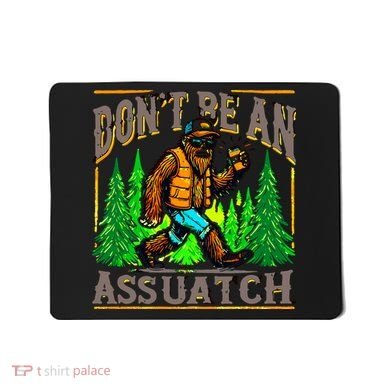 Dont Be An Assquatch Mousepad