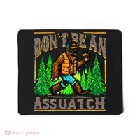 Dont Be An Assquatch Mousepad thumb 0