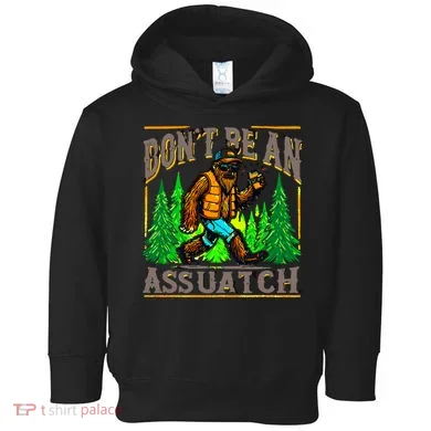 Dont Be An Assquatch Toddler Hoodie