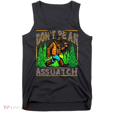 Dont Be An Assquatch Tank Top