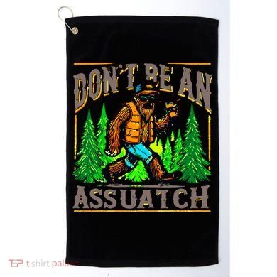 Dont Be An Assquatch Golf Towel