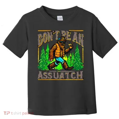 Dont Be An Assquatch Toddler T-Shirt