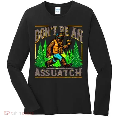 Dont Be An Assquatch Women's Long Sleeve Shirt