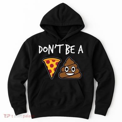 Dont Be A Pizza Shit Funny Hoodie