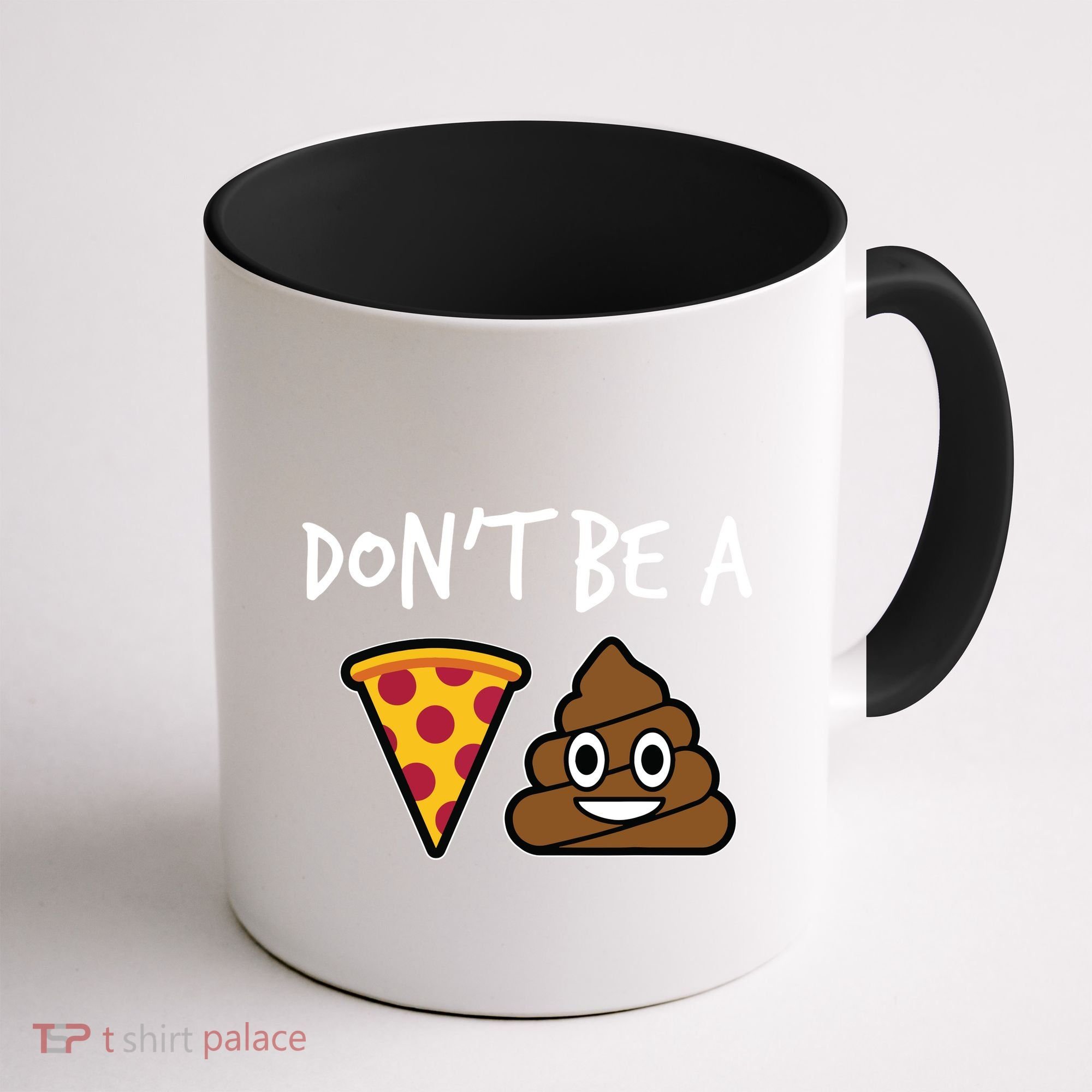 Dont Be A Pizza Shit Funny Coffee Mug