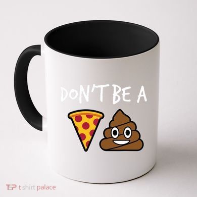 Dont Be A Pizza Shit Funny Coffee Mug