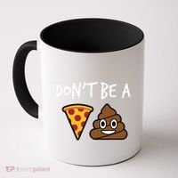 Dont Be A Pizza Shit Funny Coffee Mug thumb 0